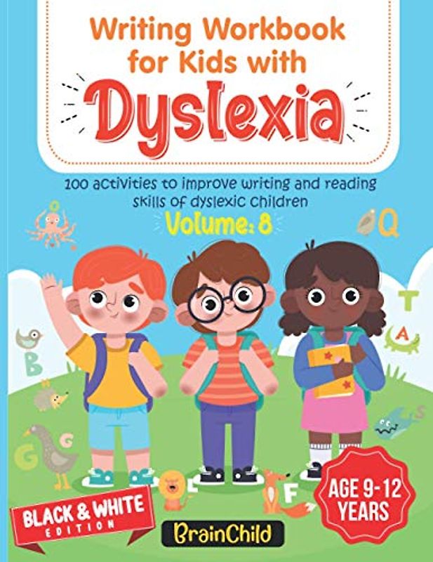 Writing Workbook For Kids With Dyslexia. 100 Activities to improve writing and reading skills of Dyslexic children. Black & White Edition. Volume 8