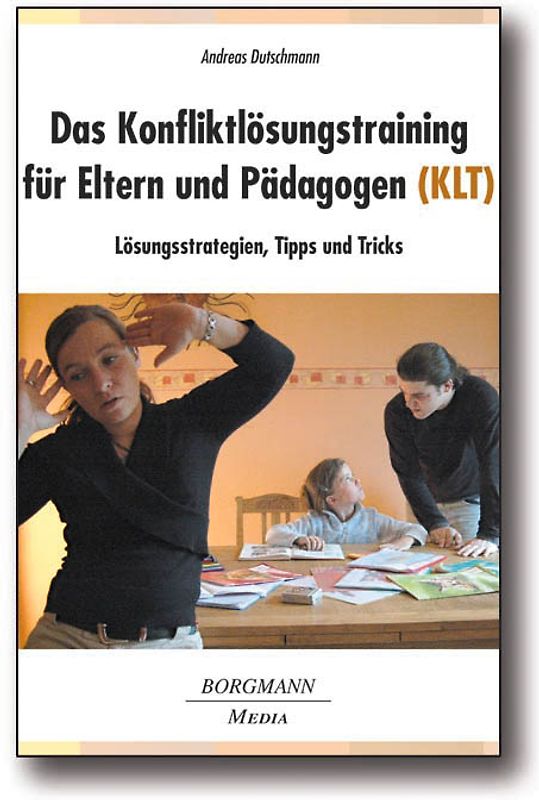 Das Konfliktlösungstraining für Eltern und Pädagogen (KLT). Lösungsstrategien, Tipps und Tricks