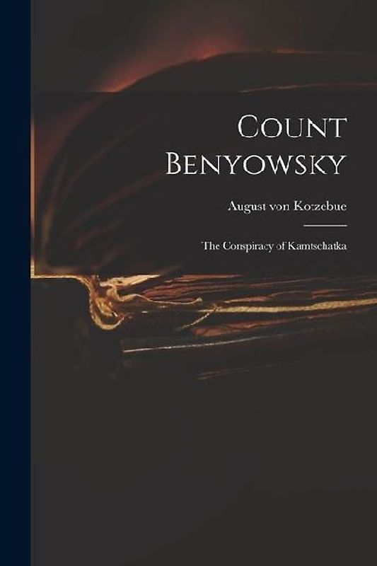 Count Benyowsky; The Conspiracy of Kamtschatka