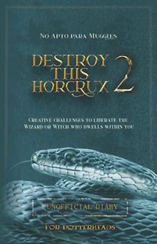Destroy this Horcrux 2: New challenges: Creative challenges to liberate the Wizard or Witch who dwells within you (Destroy this Horcrux - The Complete Collection, Band 2)