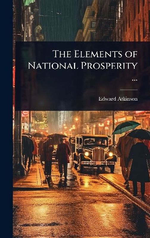 The Elements of National Prosperity ...