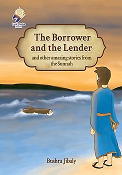 The Borrower and the Lender: and other amazing stories from the Sunnah