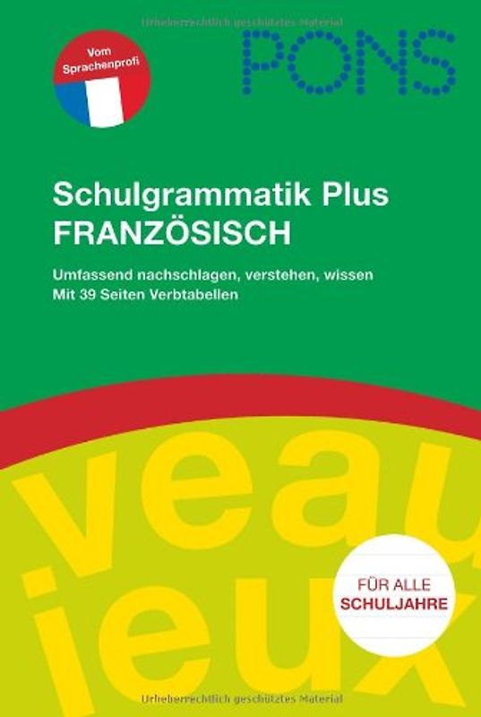 PONS Schulgrammatik Plus Französisch. Für alle Schuljahre: umfassend nachschlagen, verstehen, wissen; inklusive praktischer Verbtabellen