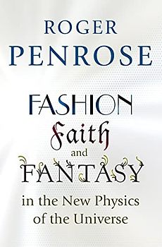 Fashion, Faith, and Fantasy in the New Physics of the Universe