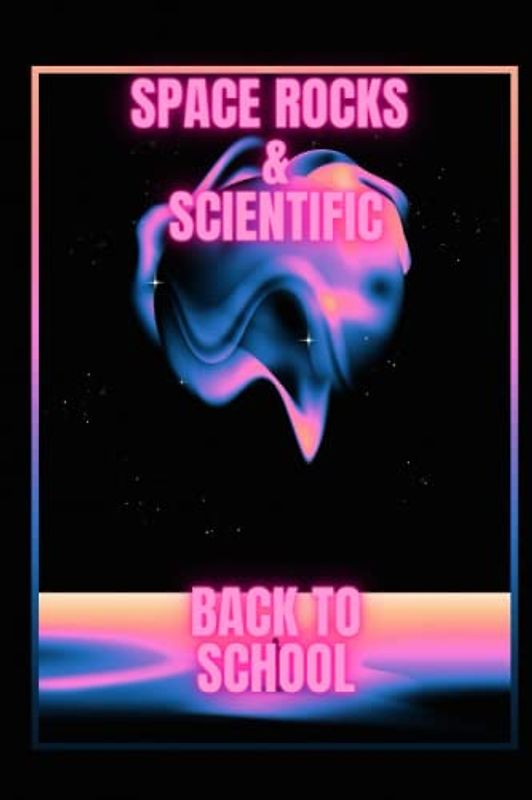 Space Rocks & Scientific .Back to school