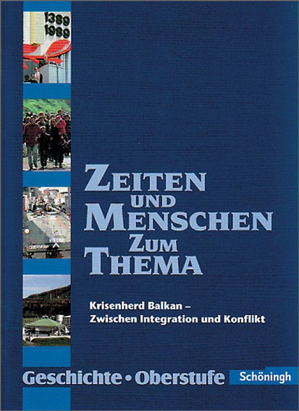 Zeiten und Menschen - Zum Thema. Themenhefte Geschichte für die Oberstufe / Krisenherd Balkan - Zwischen Integration und Konflikt