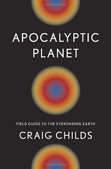 Apocalyptic Planet: Field Guide to the Everending Earth