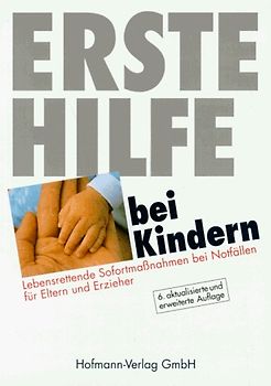Erste Hilfe bei Kindern. Lebensrettende Sofortmassnahmen bei Notfällen für Eltern und Erzieher