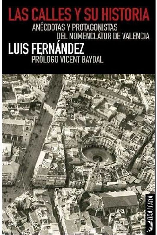 Las calles y su historia : anécdotas y protagonistas del nomenclátor de Valencia