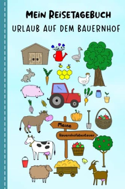 Reisetagebuch für Kinder Urlaub auf dem Bauernhof: Urlaubstagebuch zum Ausfüllen,Eintragen,Malen,Einkleben für Ferien,Urlaub auf dem Bauerhof A5, ... für Kinder Bauernhofurlaub,Buch für Reise