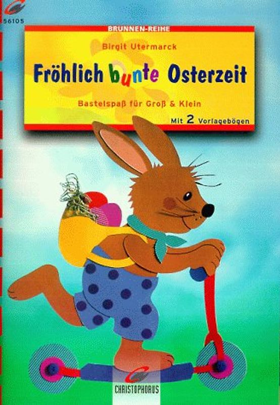 Fröhlich bunte Osterzeit. Bastelspass für Gross und Klein. Mit zwei Vorlagebögen