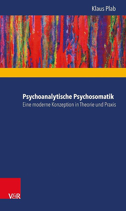 Psychoanalytische Psychosomatik – eine moderne Konzeption in Theorie und Praxis