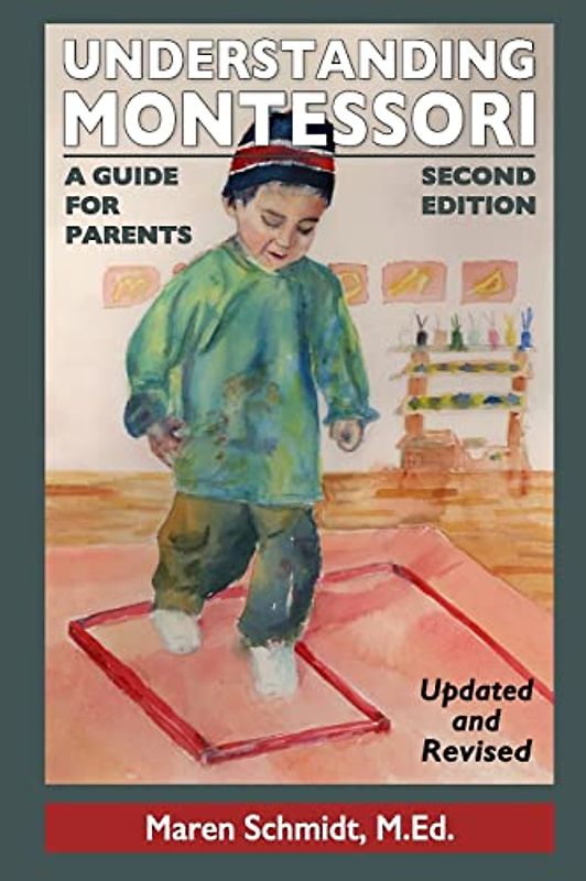 Understanding Montessori: A Guide for Parents: Second Edition
