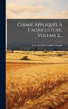 Chimie AppliquÃ(c)e Ã L'agriculture, Volume 2...
