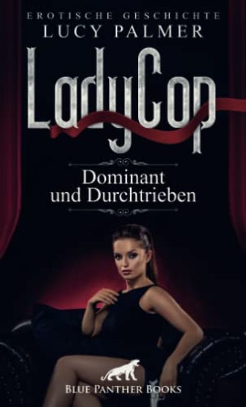 LadyCop – dominant und durchtrieben | Erotische Kurzgeschichte + 1 weitere Geschichte: Wie wird er auf ihren Hocker mit integriertem, vibrierendem Analplug reagieren? (Love, Passion & Sex)