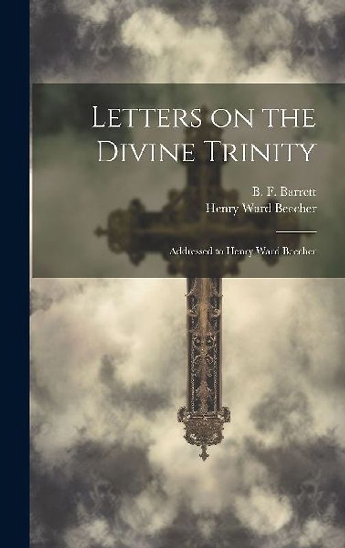 Letters on the Divine Trinity: Addressed to Henry Ward Beecher