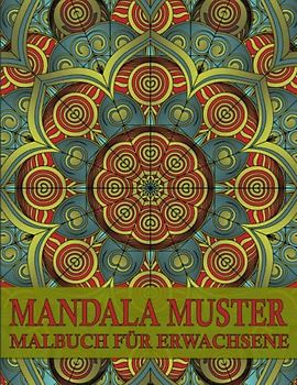 Mandala Muster Malbuch für Erwachsene: Entspannende Muster Stress Färbung Seiten für Erwachsene mit Entspannenden Designs und Mandalas.
