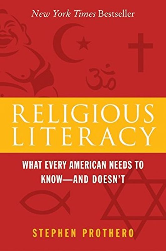 Religious Literacy: What Every American Needs to Know--And Doesn't - Stephen Prothero