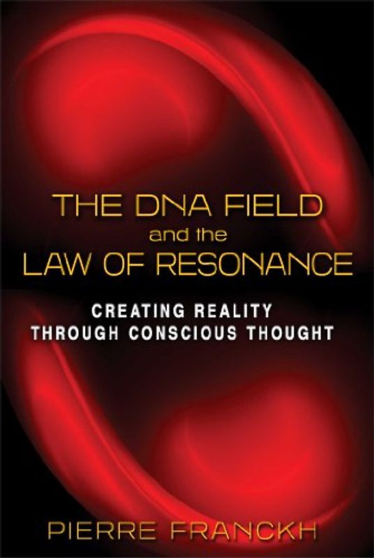 The DNA Field and the Law of Resonance: Creating Reality through Conscious Thought