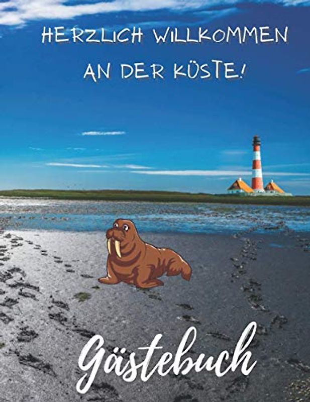 Herzlich Willkommen an der Küste Gästebuch: Eintragalbum für Besitzer von Ferienhaus, Ferienwohnung, Pension + Hotel. Eintragebuch für Feriengäste an ... Optik mit Bild von Meer und Strand, glänzend.