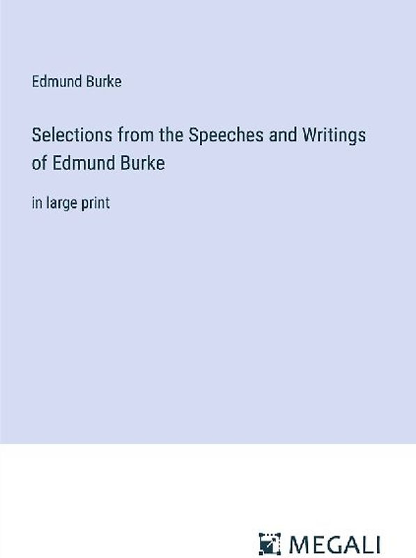 Selections from the Speeches and Writings of Edmund Burke