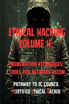 Ethical Hacking Volume 4: Enumeration Techniques: Tools for Network Recon