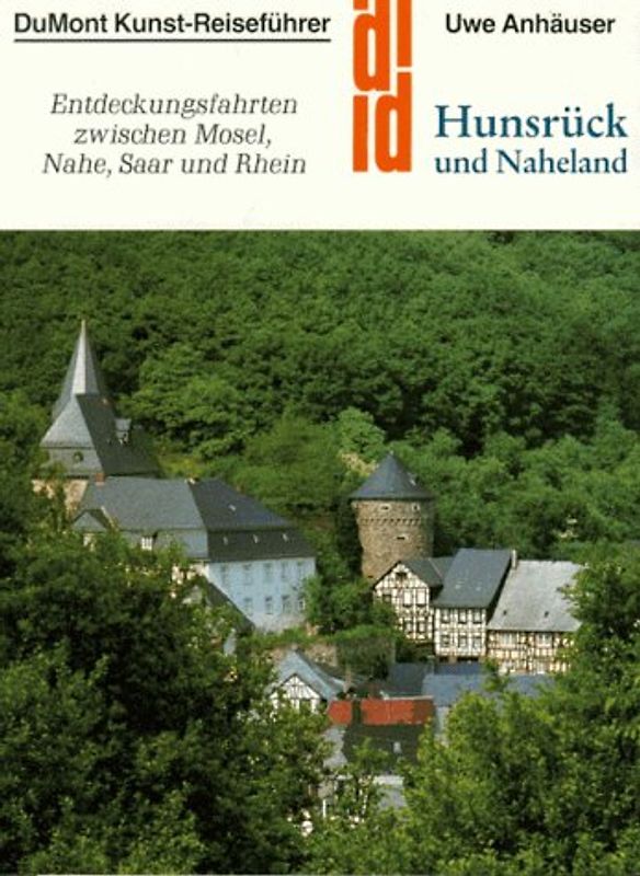 Hunsrück und Naheland. Kunst Geschichte Landschaft. Entdeckungsfahrten zwischen Mosel, Nahe, Saar und Rhein