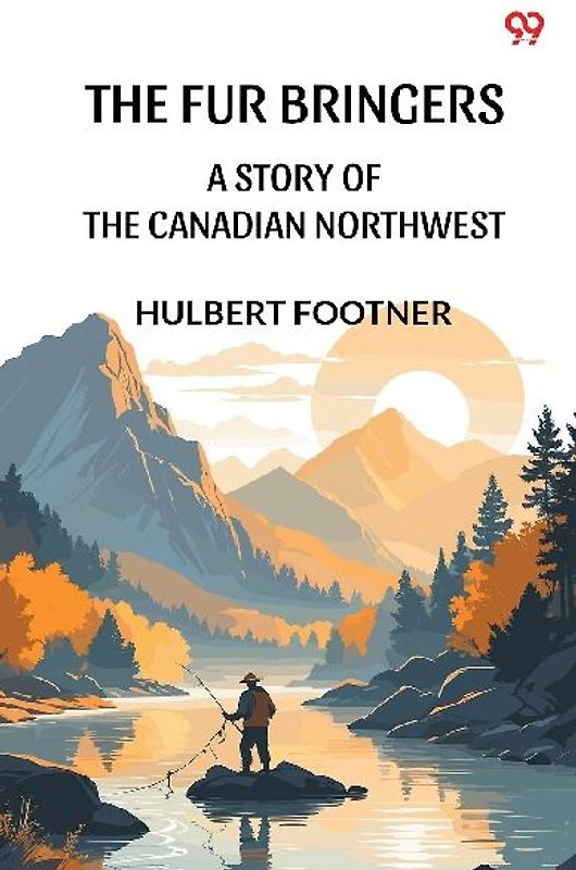 The Fur Bringers A Story Of The Canadian Northwest
