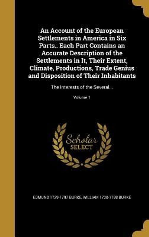 An Account of the European Settlements in America in Six Parts.. Each Part Contains an Accurate Description of the Settlements in It, Their Extent, Climate, Productions, Trade Genius and Disposition of Their Inhabitants