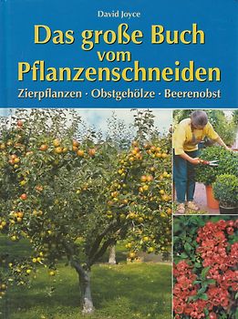 Das große Buch vom Pflanzenschneiden: Zierpflanzen, Obstgehölze, Beerenobst - David Joyce [Gebundene Ausgabe, Weltbild]