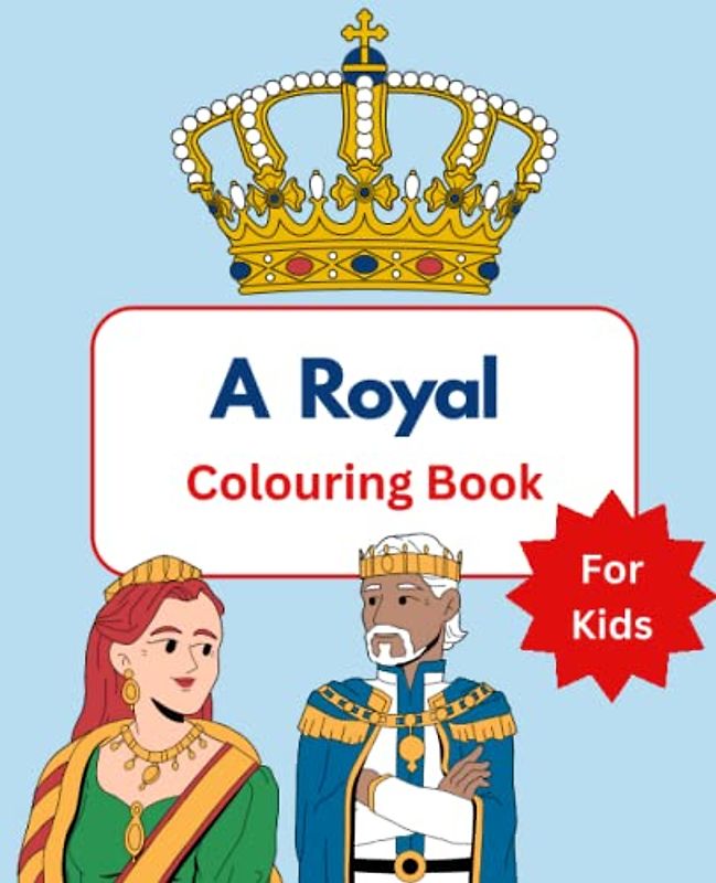 A Royal Colouring Book: For your little Prince or Princess | 7.5 x 9.25” | Over 50 colouring pages