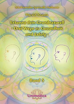 Erkenne dein Grundnaturell - Drei Wege zu Gesundheit und Erfolg