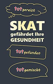 Skatbuch - Skat gefährdet Ihre Gesundheit: totgemischt, totgereizt, totgefunden, Skat Spielrunde Spielblock ca A5, 108 Seiten, Punkteliste, Chronik eines Skat-Genies