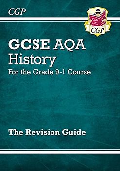 GCSE History AQA Revision Guide - for the Grade 9-1 Course: perfect for catch-up and the 2022 and 2023 exams (CGP GCSE History 9-1 Revision)