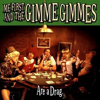 Me First & the Gimme Gimmes - Are a Drag
