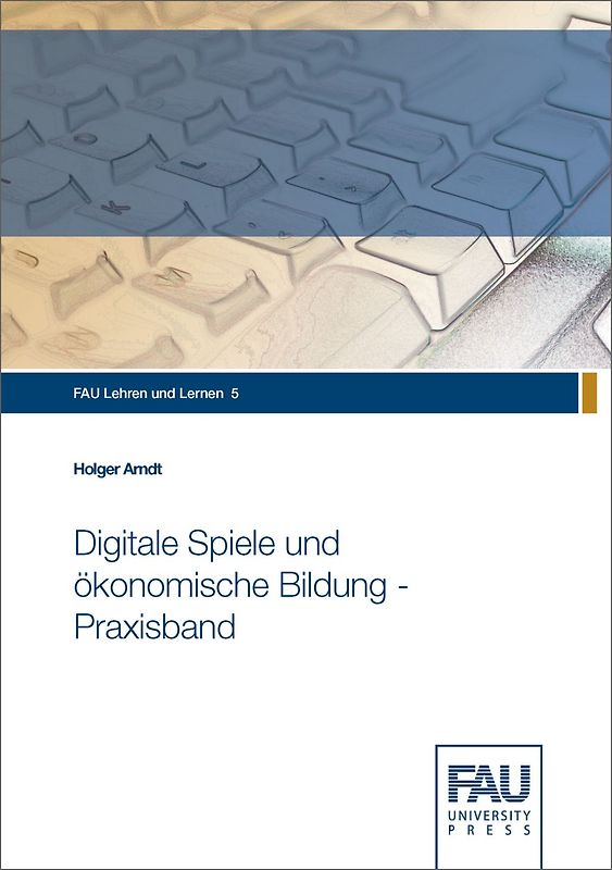 Digitale Spiele und ökonomische Bildung - Praxisband