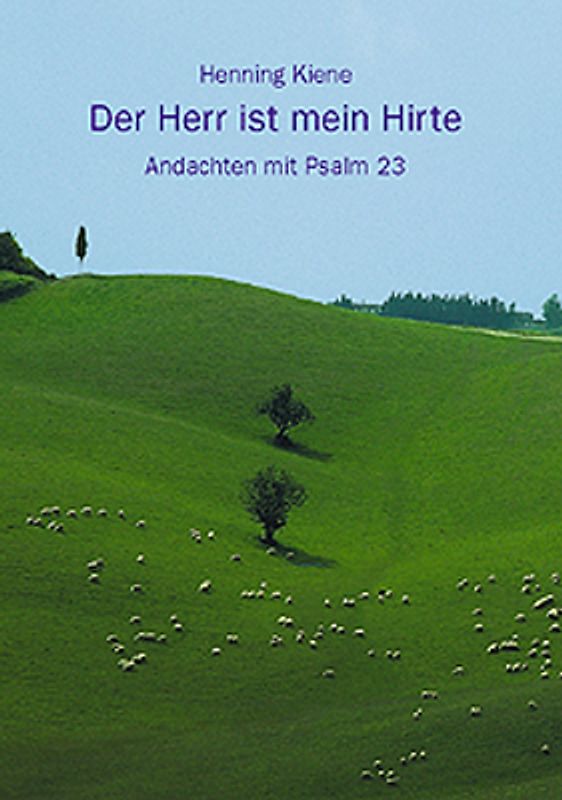 Der Herr ist mein Hirte. Andachten mit Psalm 23