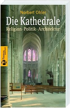 Die Kathedrale. Religion, Politik, Architektur