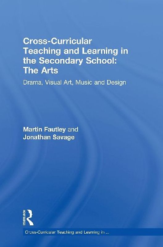 Cross-Curricular Teaching and Learning in the Secondary School... The Arts