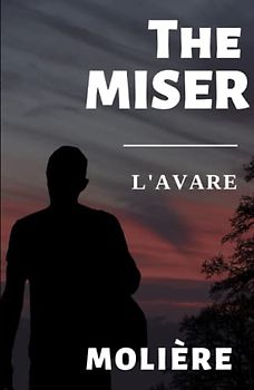 The Miser: (L'AVARE)