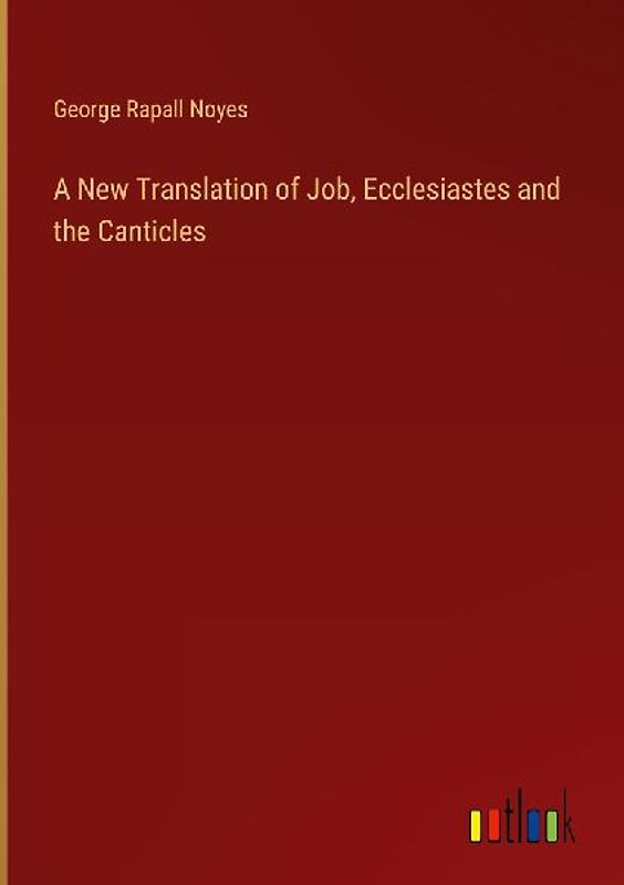 A New Translation of Job, Ecclesiastes and the Canticles