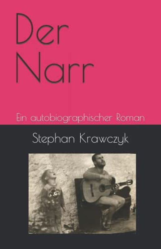 Der Narr: Ein autobiographischer Roman