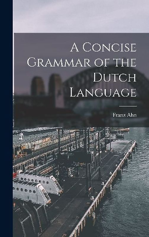 A Concise Grammar of the Dutch Language