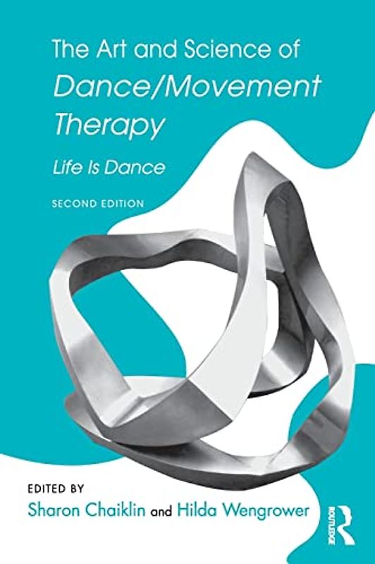The Art and Science of Dance/Movement Therapy: Life is Dance