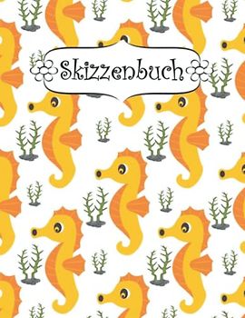 Skizzenbuch: Seepferdchen Zeichenbuch Sketchbook Blanko Heft | Perfekt als Zeichenheft, Sketchbook, Schreiben, Malen .