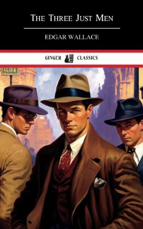 The Three Just Men: Classic Thriller (Annotated)