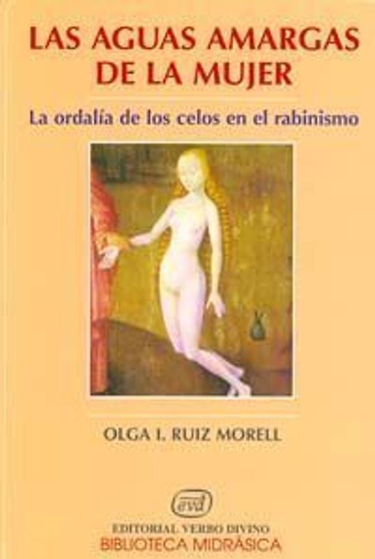 Las aguas amargas de la mujer : la ordalía de los celos en el rabinismo : estudio lingüístico y literario del Tratado Sotah de Tosefta : texto rabínico bilingüe