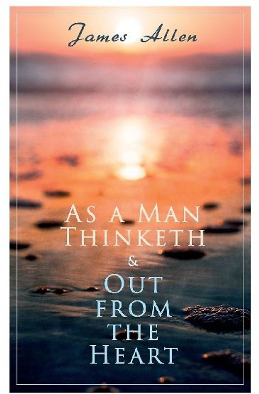As a Man Thinketh & Out from the Heart