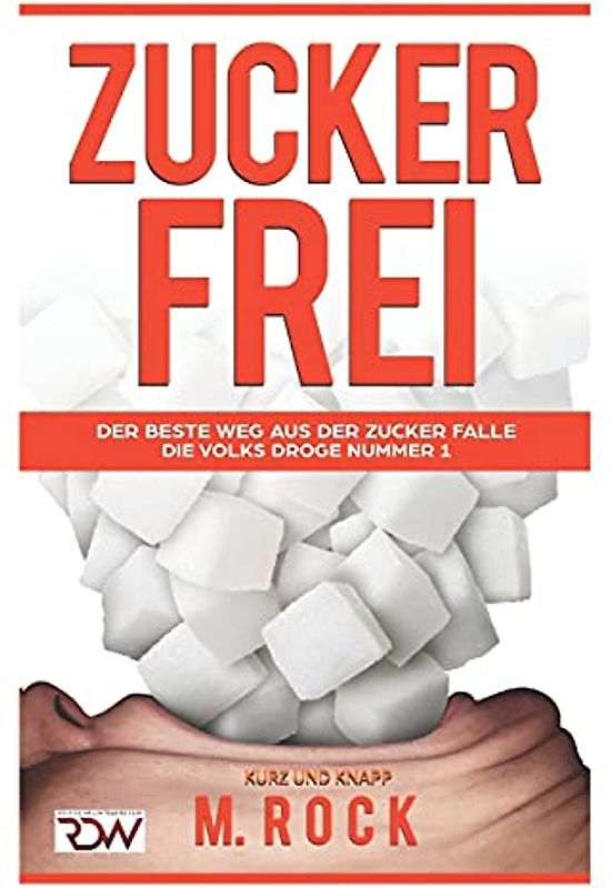 Zuckerfrei, kurz und knapp. Der beste Weg aus der Zucker falle.: Die Volks Droge Nummer 1