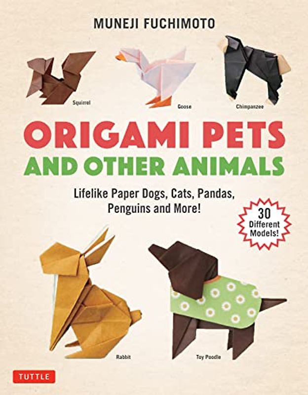 Origami Pets and Other Animals: Lifelike Paper Dogs, Cats, Pandas, Penguins, and More!